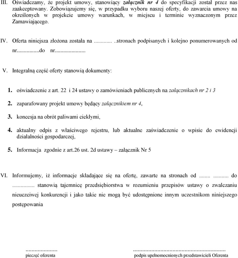 Oferta niniejsza złożona została na.....stronach podpisanych i kolejno ponumerowanych od nr...do nr... V. Integralną część oferty stanowią dokumenty: 1. oświadczenie z art.