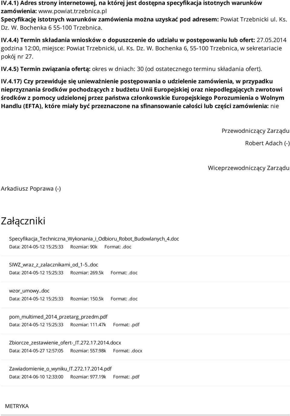 4) Termin składania wniosków o dopuszczenie do udziału w postępowaniu lub ofert: 27.05.2014 godzina 12:00, miejsce: Powiat Trzebnicki, ul. Ks. Dz. W.