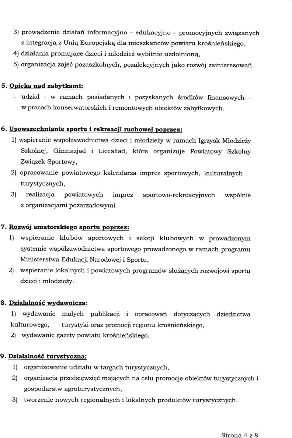 6. Upowszechnianie sportu i rekreacji ruchowej poprzez: 1) wspieranie współzawodnictwa dzieci i młodzieży w ramach Igrzysk Młodzieży Szkolnej, Gimnazjad i Licealiad, które organizuje Powiatowy