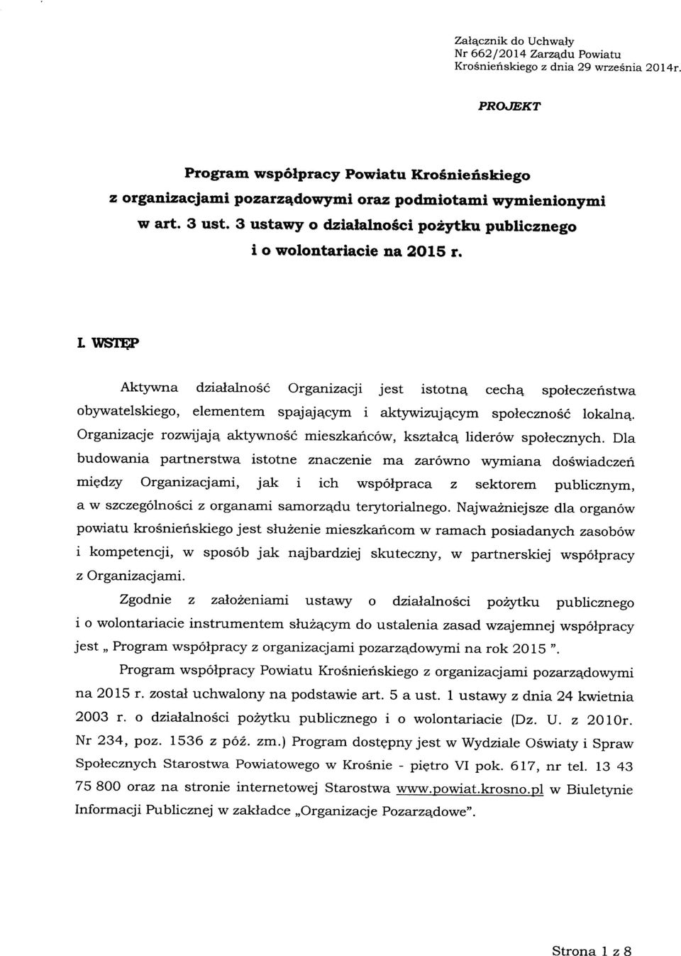 L WSTĘP Aktywna działalność Organizacji jest istotną cechą społeczeństwa obywatelskiego, elementem spajającym i aktywizującym społeczność lokalną.