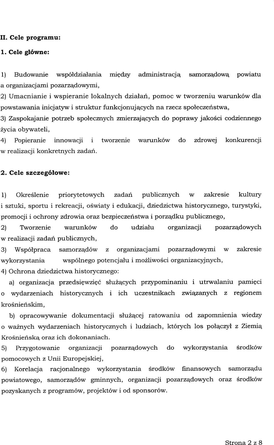 powstawania inicjatyw i struktur funkcjonujących na rzecz społeczeństwa, 3) Zaspokajanie potrzeb społecznych zmierzających do poprawy jakości codziennego życia obywateli, 4) Popieranie innowacji 1