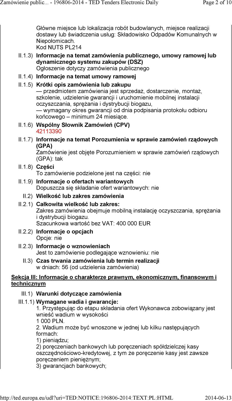 instalacji oczyszczania, sprężania i dystrybucji biogazu, wymagany okres gwarancji od dnia podpisania protokołu odbioru końcowego minimum 24 miesiące. II.1.