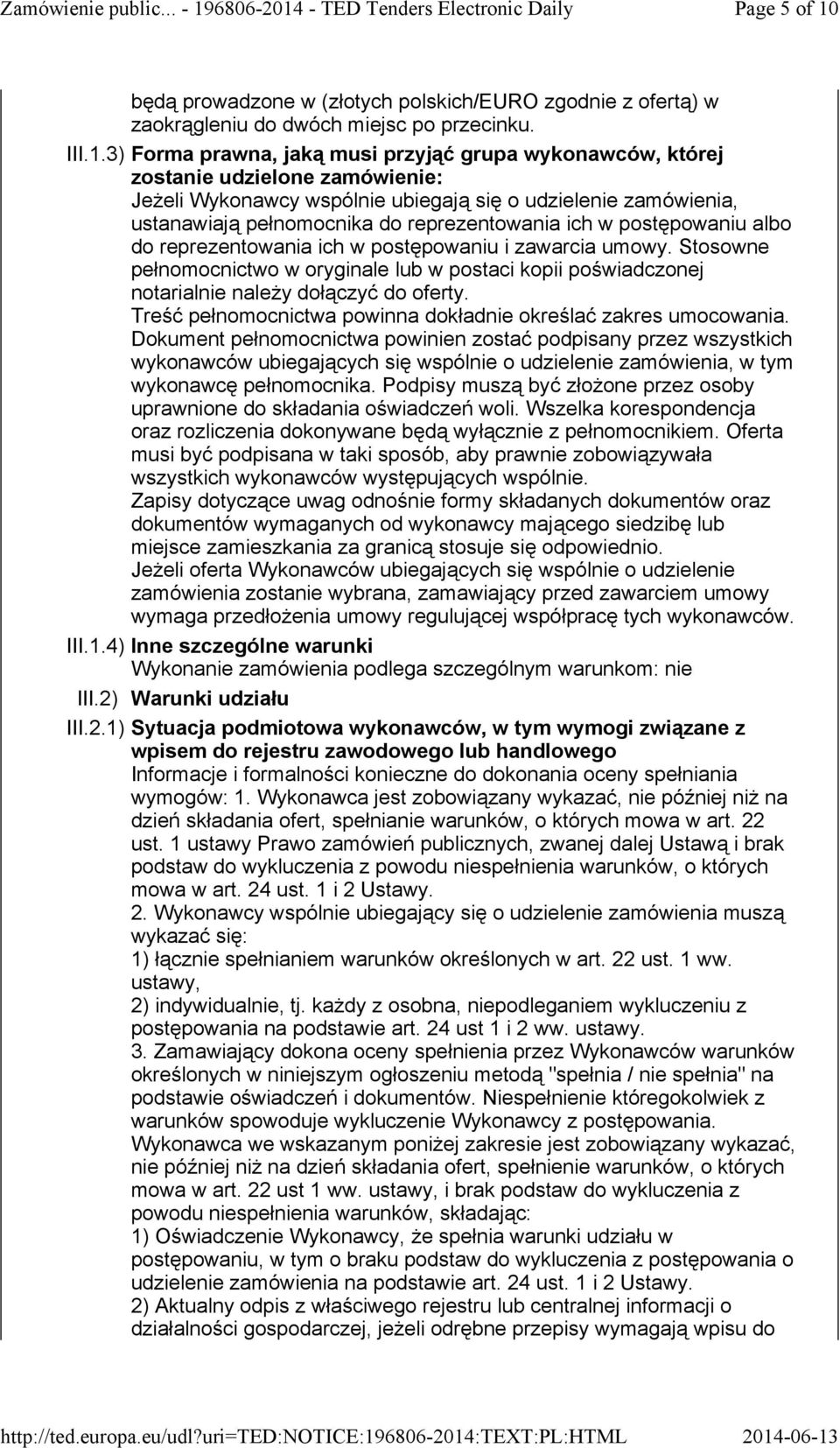 3) Forma prawna, jaką musi przyjąć grupa wykonawców, której zostanie udzielone zamówienie: Jeżeli Wykonawcy wspólnie ubiegają się o udzielenie zamówienia, ustanawiają pełnomocnika do reprezentowania