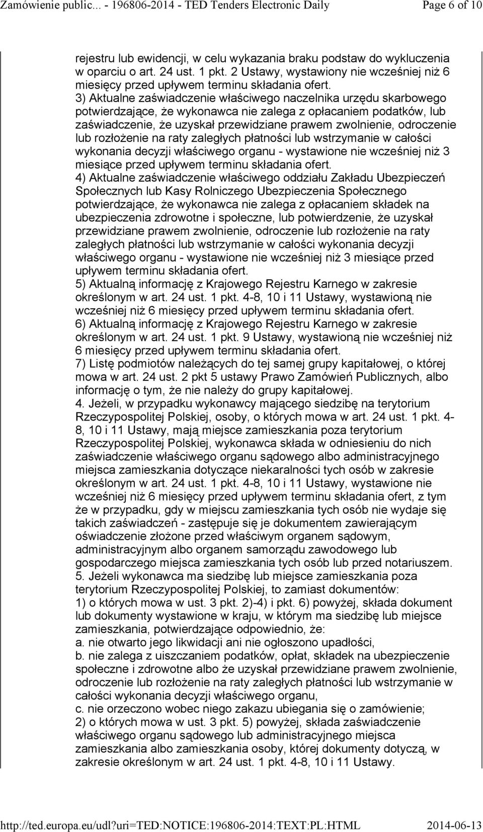 3) Aktualne zaświadczenie właściwego naczelnika urzędu skarbowego potwierdzające, że wykonawca nie zalega z opłacaniem podatków, lub zaświadczenie, że uzyskał przewidziane prawem zwolnienie,