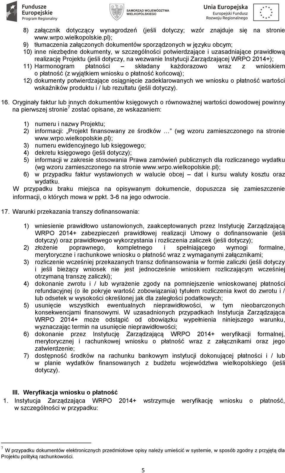 wezwanie Instytucji Zarządzającej WRPO 2014+); 11) Harmonogram płatności składany każdorazowo wraz z wnioskiem o płatność (z wyjątkiem wniosku o płatność końcową); 12) dokumenty potwierdzające