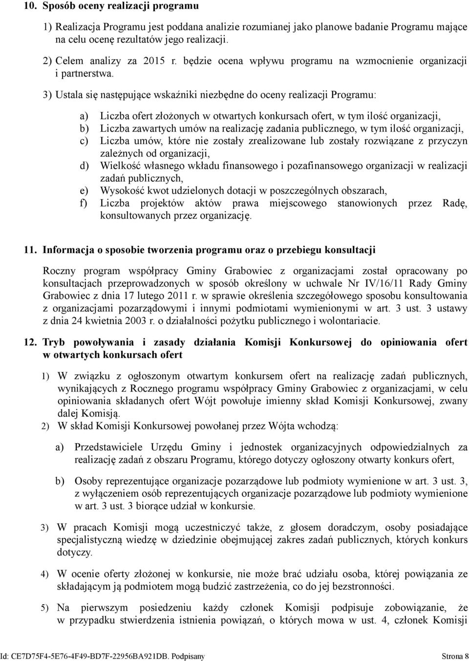 3) Ustala się następujące wskaźniki niezbędne do oceny realizacji Programu: a) Liczba ofert złożonych w otwartych konkursach ofert, w tym ilość organizacji, b) Liczba zawartych umów na realizację