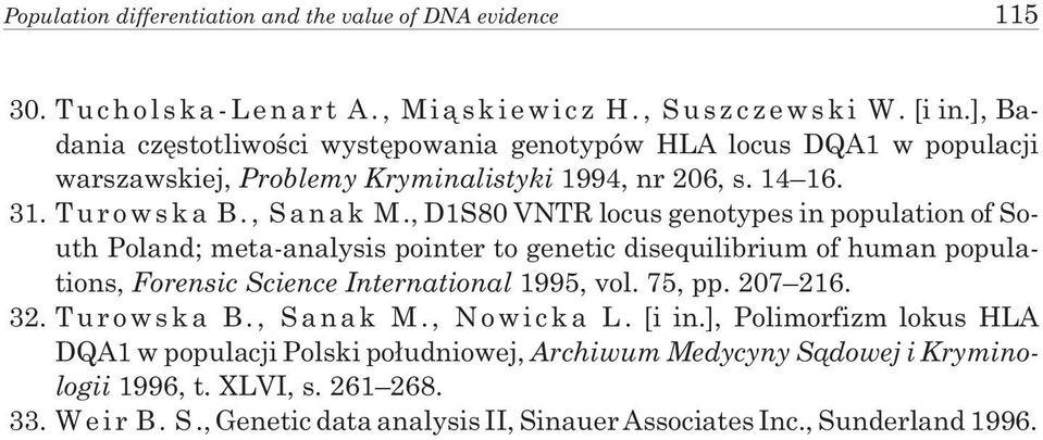 , D1S80 VNTR locus genotypes in population of South Poland; meta-analysis pointer to genetic disequilibrium of human populations, Forensic Science International 1995, vol. 75, pp. 207 216. 32.