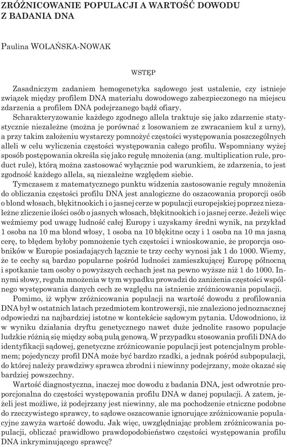 Scharakteryzowanie ka dego zgodnego allela traktuje siê jako zdarzenie statystycznie niezale ne (mo na je porównaæ z losowaniem ze zwracaniem kul z urny), a przy takim za³o eniu wystarczy pomno yæ