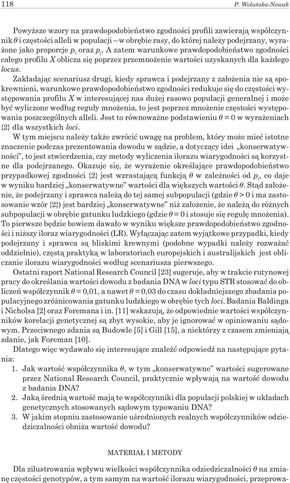 oraz p j. A zatem warunkowe prawdopodobieñstwo zgodnoœci ca³ego profilu X oblicza siê poprzez przemno enie wartoœci uzyskanych dla ka dego locus.