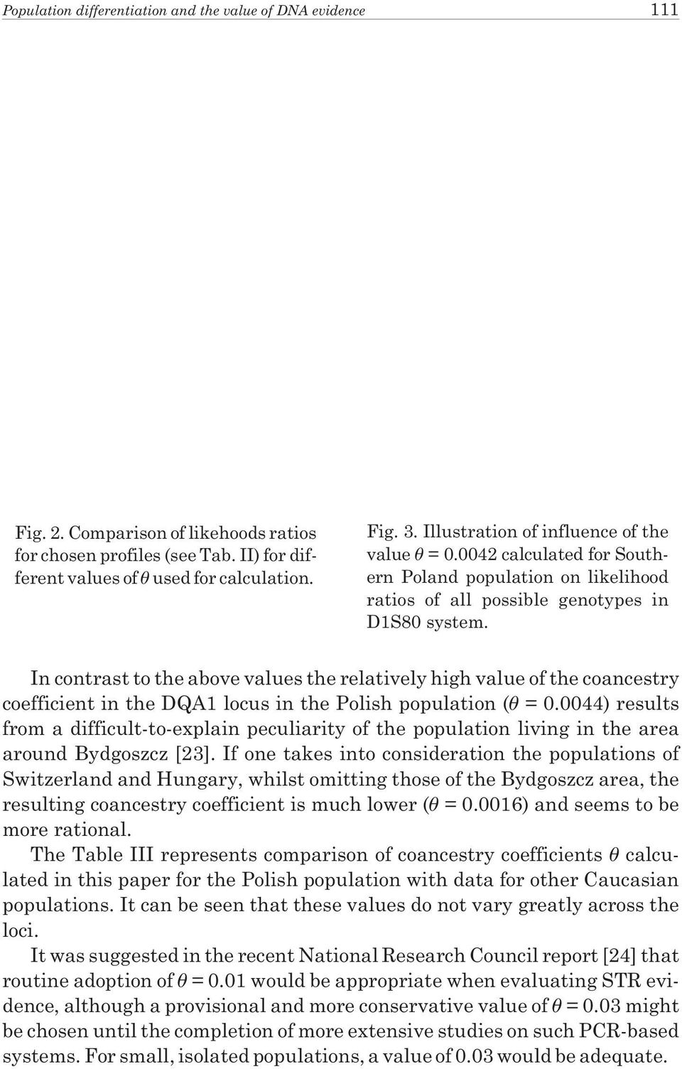 In contrast to the above values the relatively high value of the coancestry coefficient in the DQA1 locus in the Polish population ( = 0.