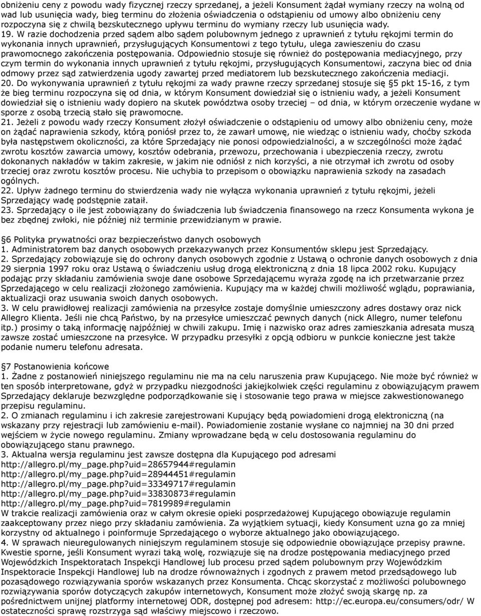 W razie dochodzenia przed sądem albo sądem polubownym jednego z uprawnień z tytułu rękojmi termin do wykonania innych uprawnień, przysługujących Konsumentowi z tego tytułu, ulega zawieszeniu do czasu