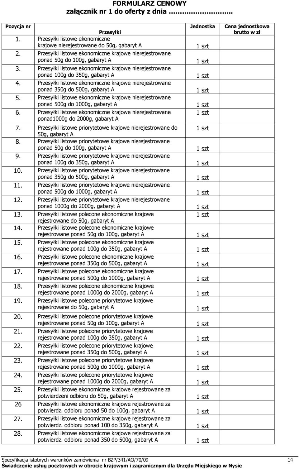 Przesyłki listowe ekonomiczne krajowe nierejestrowane ponad 350g do 500g, gabaryt A 5. Przesyłki listowe ekonomiczne krajowe nierejestrowane ponad 500g do 1000g, gabaryt A 6.