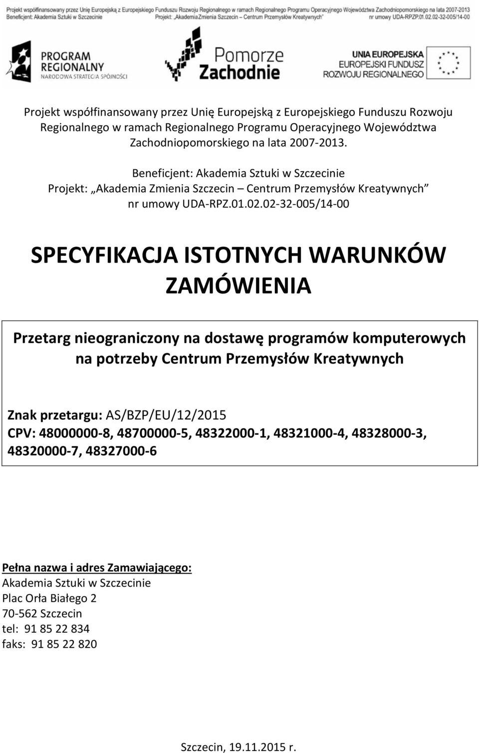 02-32-005/14-00 SPECYFIKACJA ISTOTNYCH WARUNKÓW ZAMÓWIENIA Przetarg nieograniczony na dostawę programów komputerowych na potrzeby Centrum Przemysłów Kreatywnych Znak przetargu: