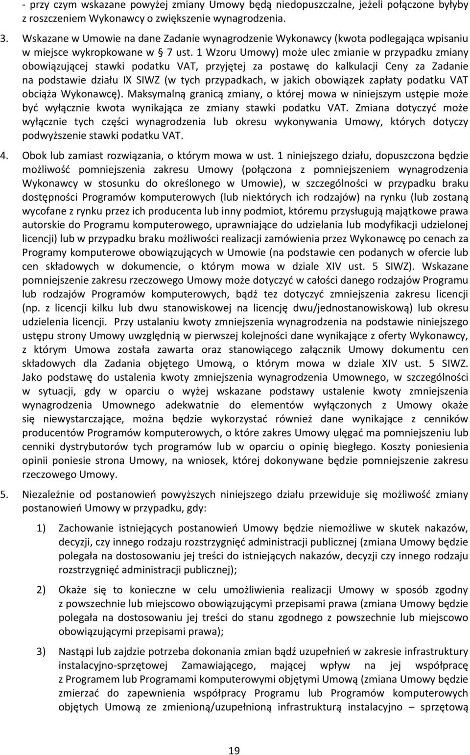 1 Wzoru Umowy) może ulec zmianie w przypadku zmiany obowiązującej stawki podatku VAT, przyjętej za postawę do kalkulacji Ceny za Zadanie na podstawie działu IX SIWZ (w tych przypadkach, w jakich