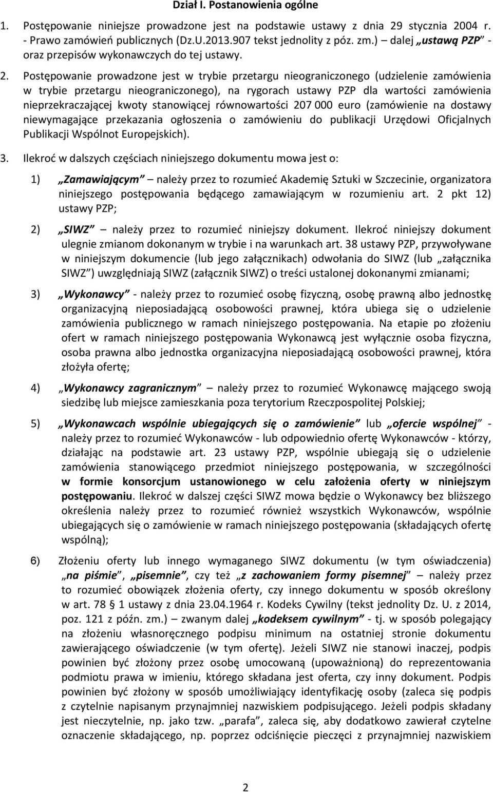 Postępowanie prowadzone jest w trybie przetargu nieograniczonego (udzielenie zamówienia w trybie przetargu nieograniczonego), na rygorach ustawy PZP dla wartości zamówienia nieprzekraczającej kwoty