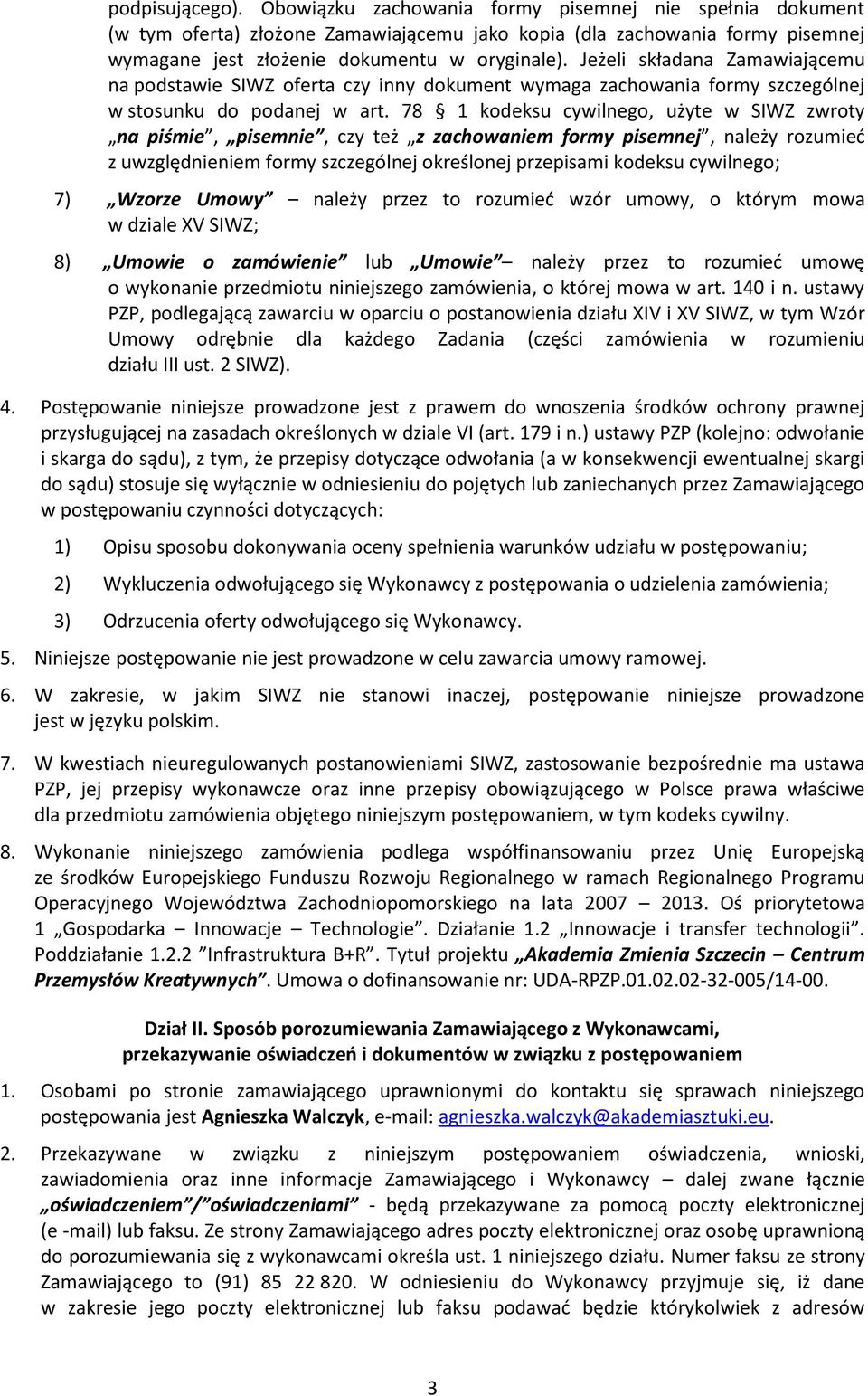 78 1 kodeksu cywilnego, użyte w SIWZ zwroty na piśmie, pisemnie, czy też z zachowaniem formy pisemnej, należy rozumieć z uwzględnieniem formy szczególnej określonej przepisami kodeksu cywilnego; 7)