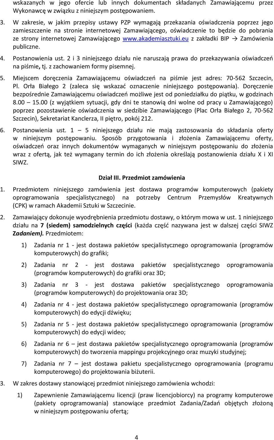 Zamawiającego www.akademiasztuki.eu z zakładki BIP Zamówienia publiczne. 4. Postanowienia ust. 2 i 3 niniejszego działu nie naruszają prawa do przekazywania oświadczeń na piśmie, tj.