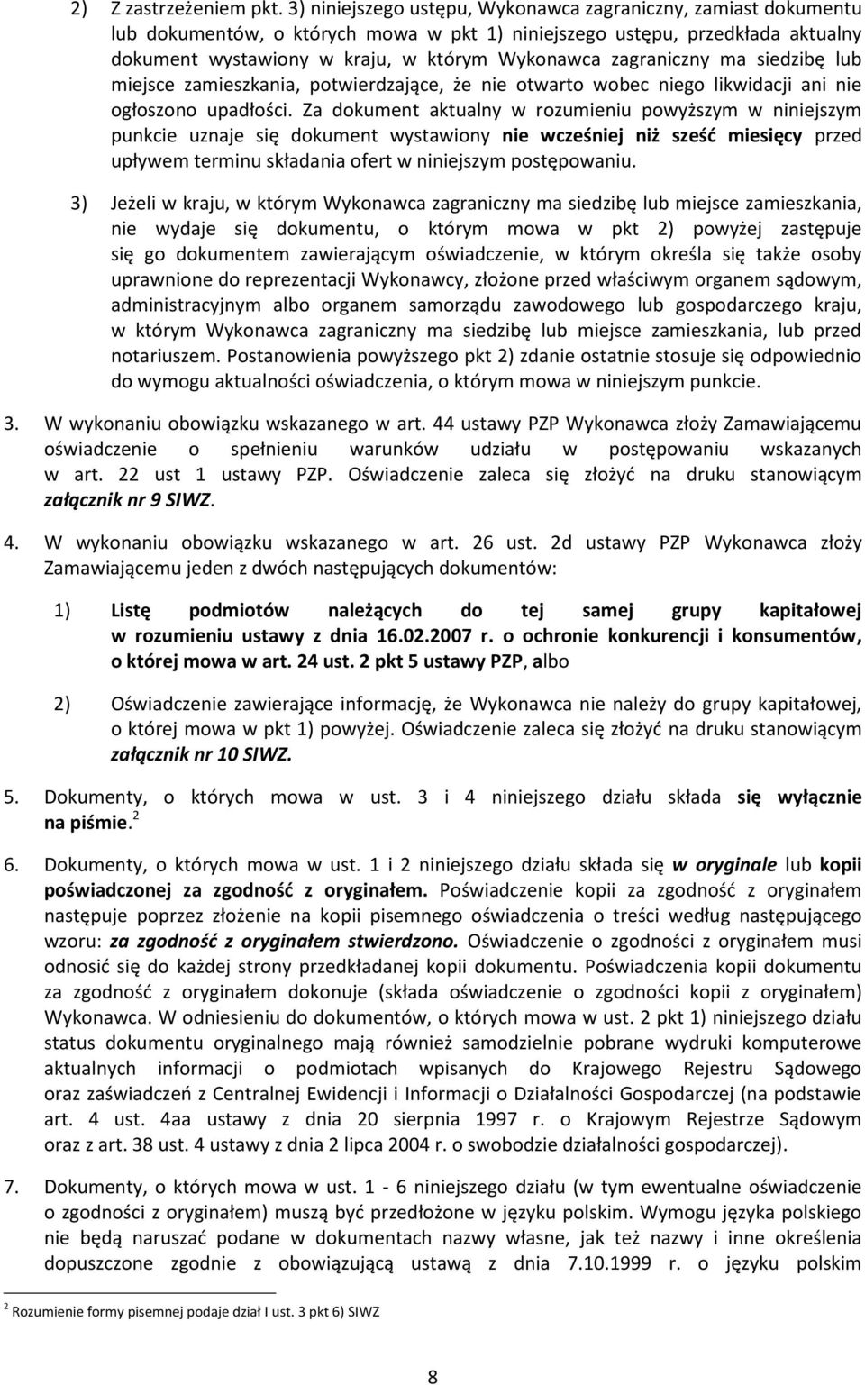 zagraniczny ma siedzibę lub miejsce zamieszkania, potwierdzające, że nie otwarto wobec niego likwidacji ani nie ogłoszono upadłości.