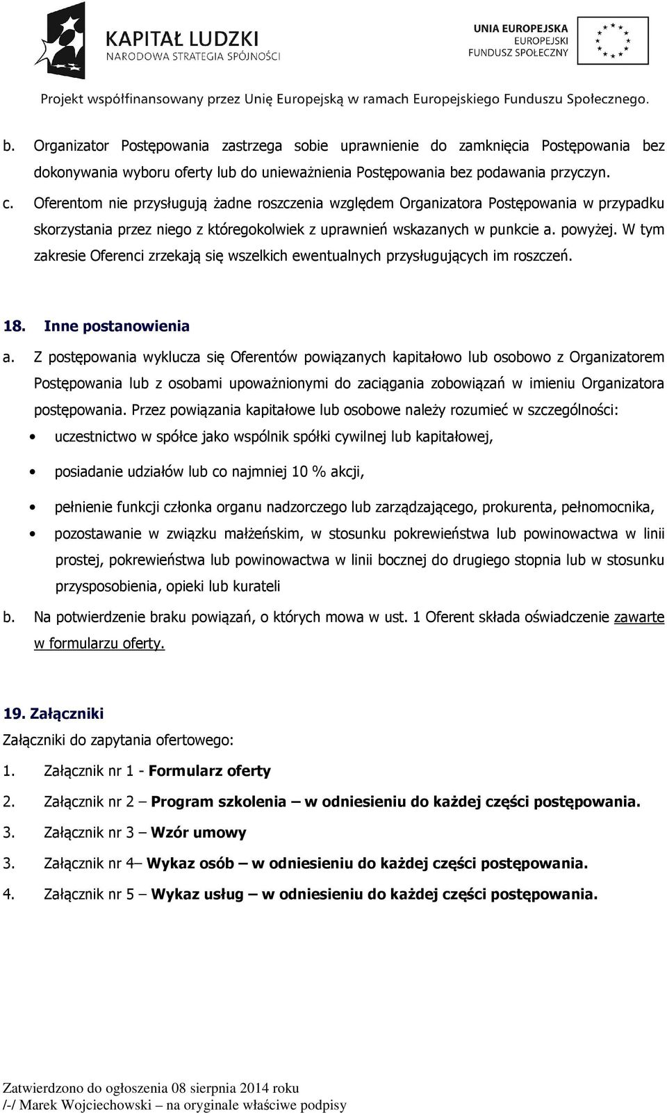 W tym zakresie Oferenci zrzekają się wszelkich ewentualnych przysługujących im roszczeń. 18. Inne postanowienia a.