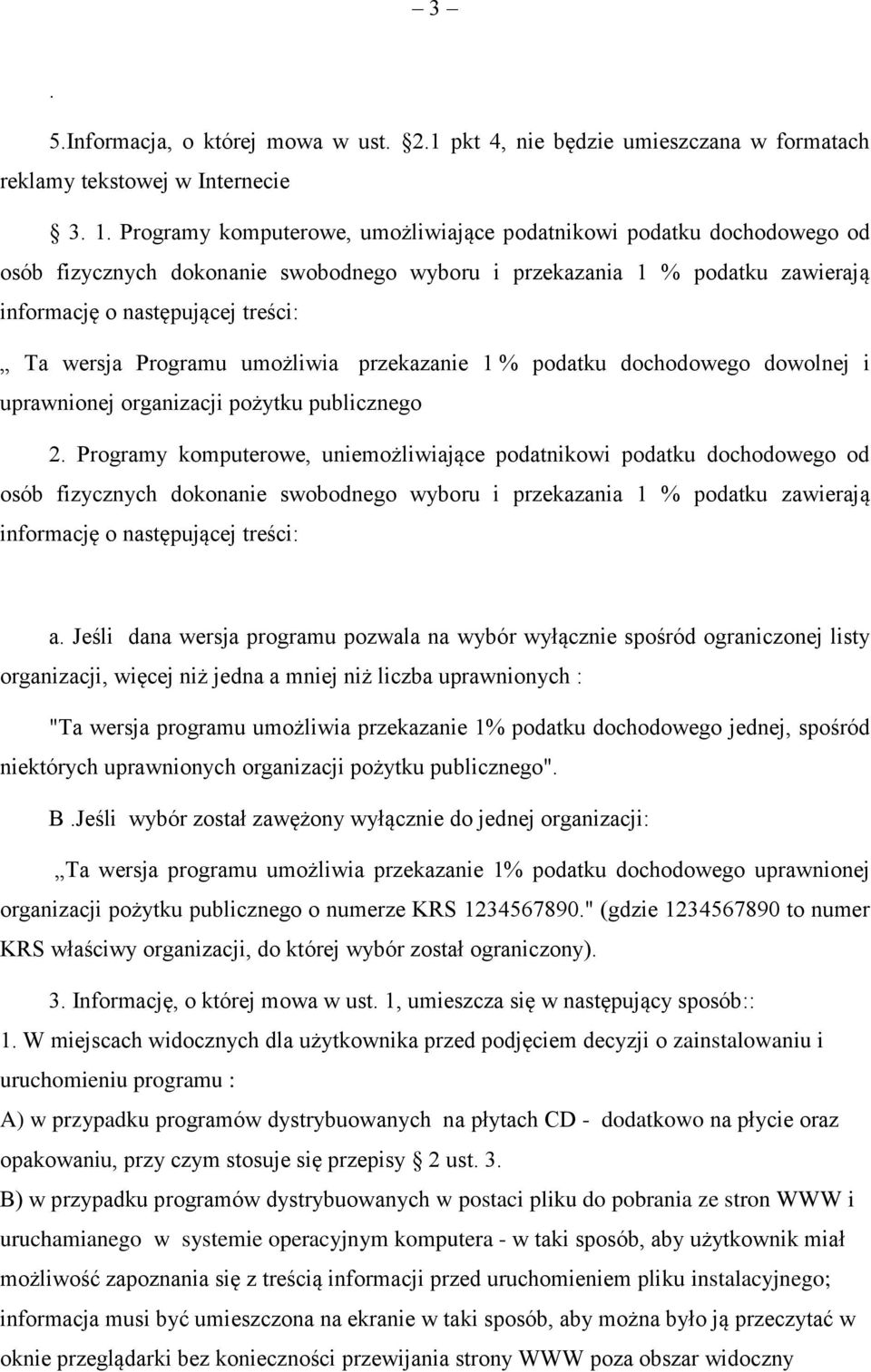 Programu umożliwia przekazanie 1 % podatku dochodowego dowolnej i uprawnionej organizacji pożytku publicznego 2.