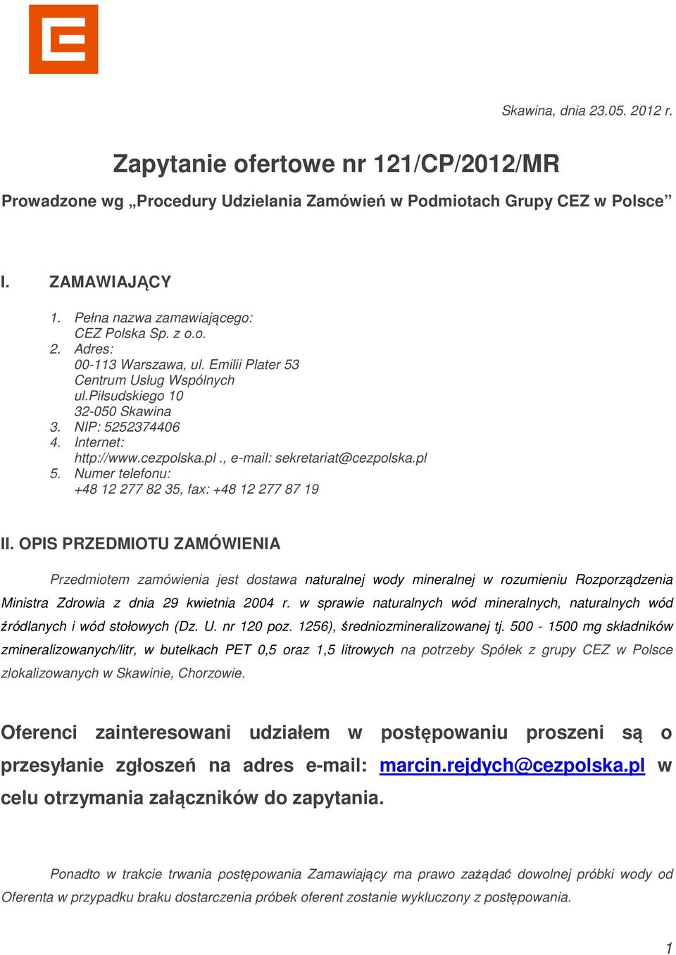 cezpolska.pl., e-mail: sekretariat@cezpolska.pl 5. Numer telefonu: +48 12 277 82 35, fax: +48 12 277 87 19 II.