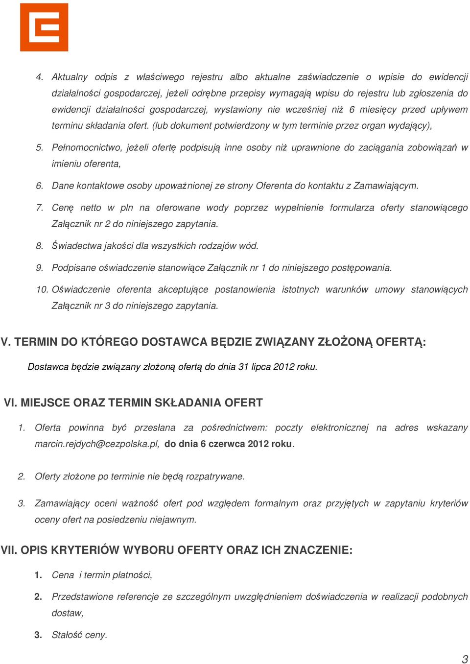 Pełnomocnictwo, jeżeli ofertę podpisują inne osoby niż uprawnione do zaciągania zobowiązań w imieniu oferenta, 6. Dane kontaktowe osoby upoważnionej ze strony Oferenta do kontaktu z Zamawiającym. 7.