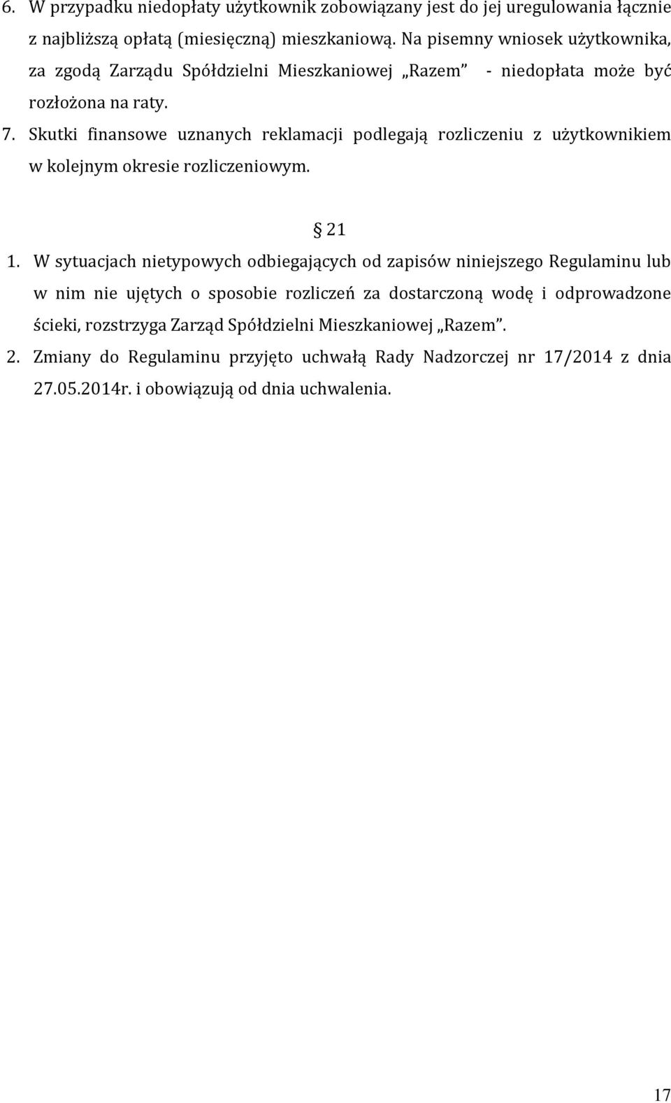 Skutki finansowe uznanych reklamacji podlegają rozliczeniu z użytkownikiem w kolejnym okresie rozliczeniowym. 21 1.