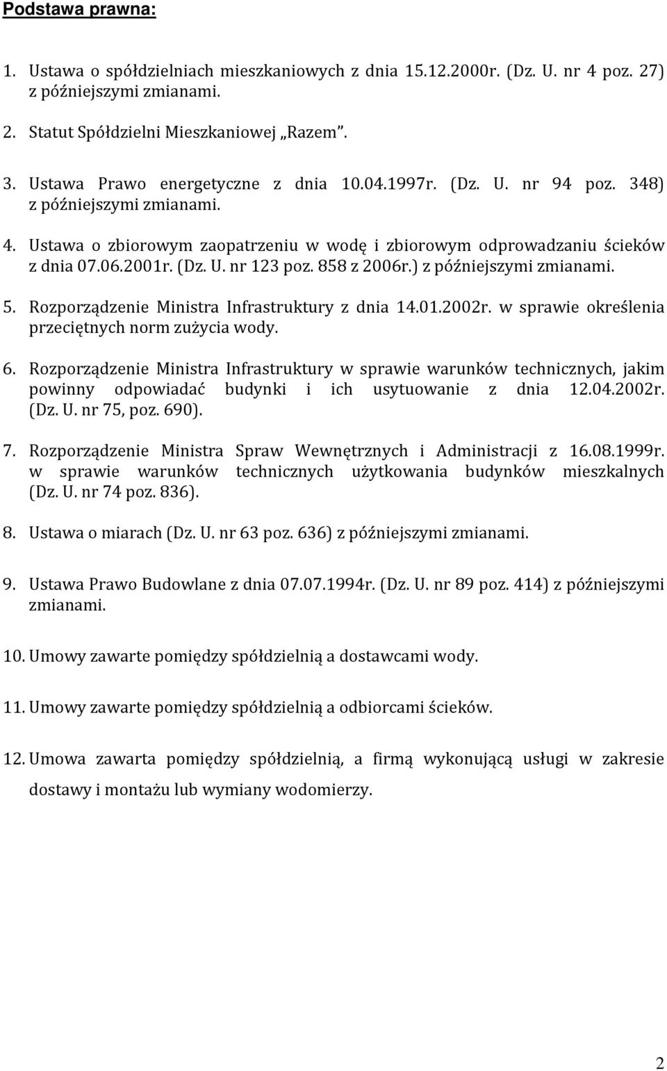 858 z 2006r.) z późniejszymi zmianami. 5. Rozporządzenie Ministra Infrastruktury z dnia 14.01.2002r. w sprawie określenia przeciętnych norm zużycia wody. 6.