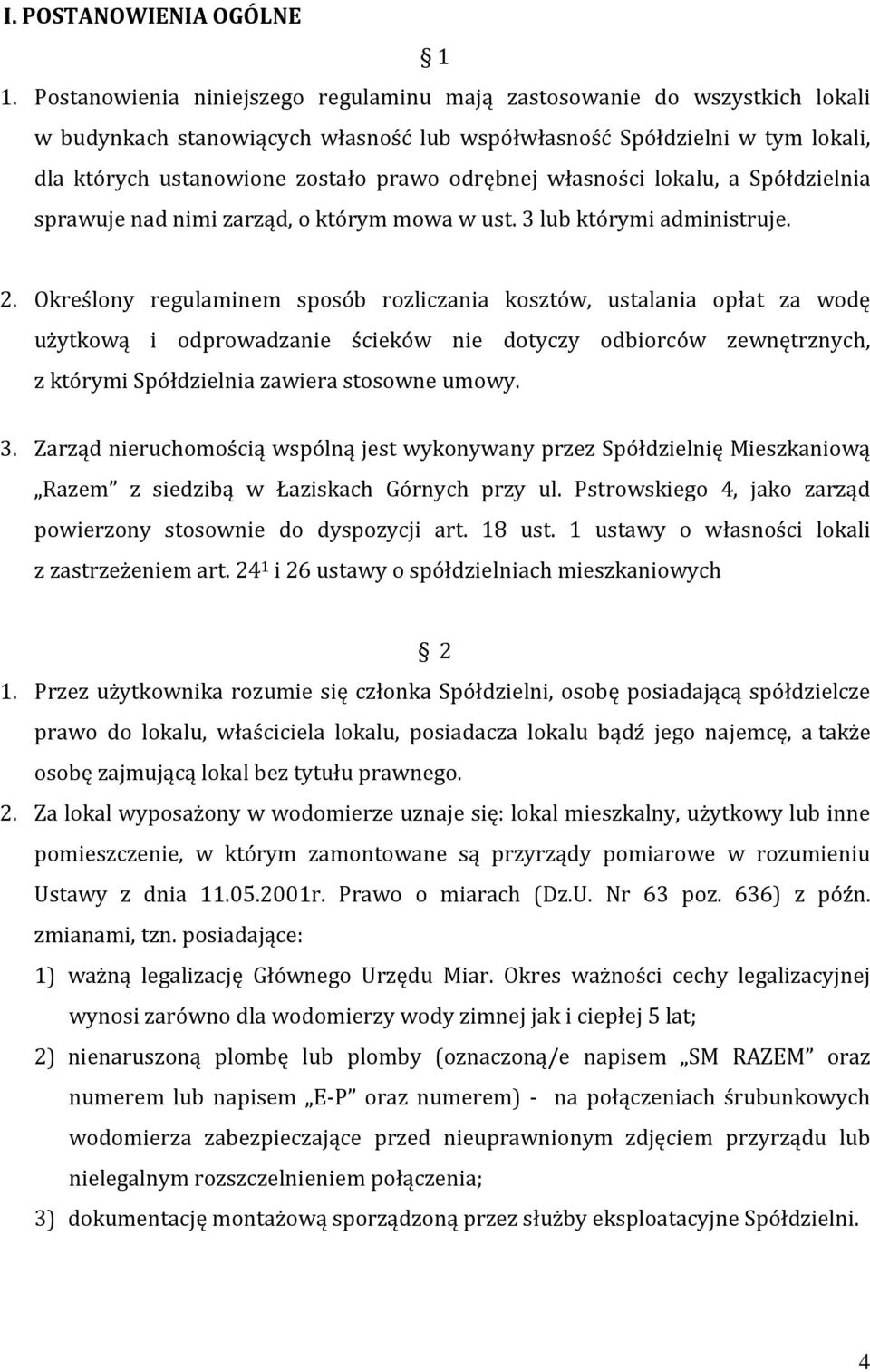 odrębnej własności lokalu, a Spółdzielnia sprawuje nad nimi zarząd, o którym mowa w ust. 3 lub którymi administruje. 2.