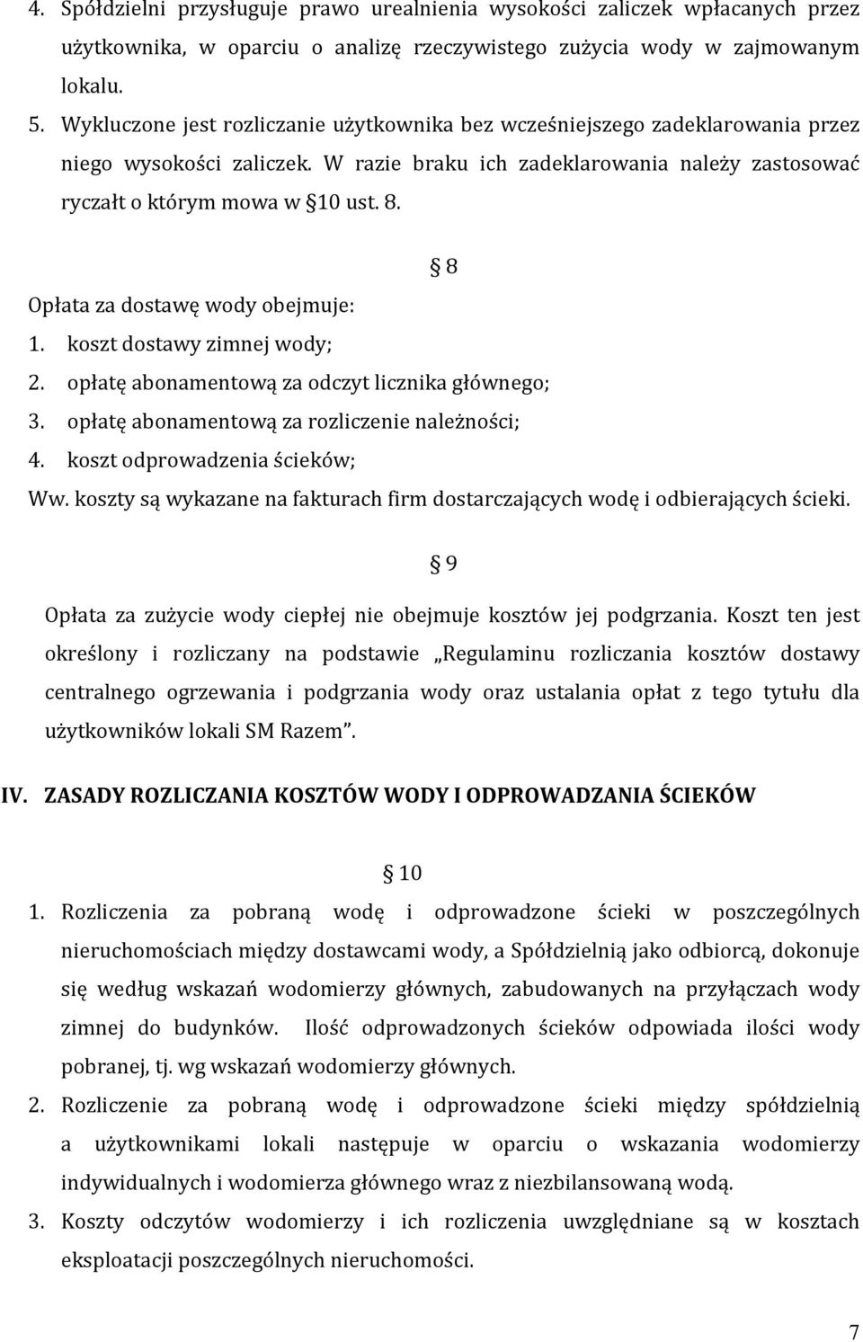 8 Opłata za dostawę wody obejmuje: 1. koszt dostawy zimnej wody; 2. opłatę abonamentową za odczyt licznika głównego; 3. opłatę abonamentową za rozliczenie należności; 4.