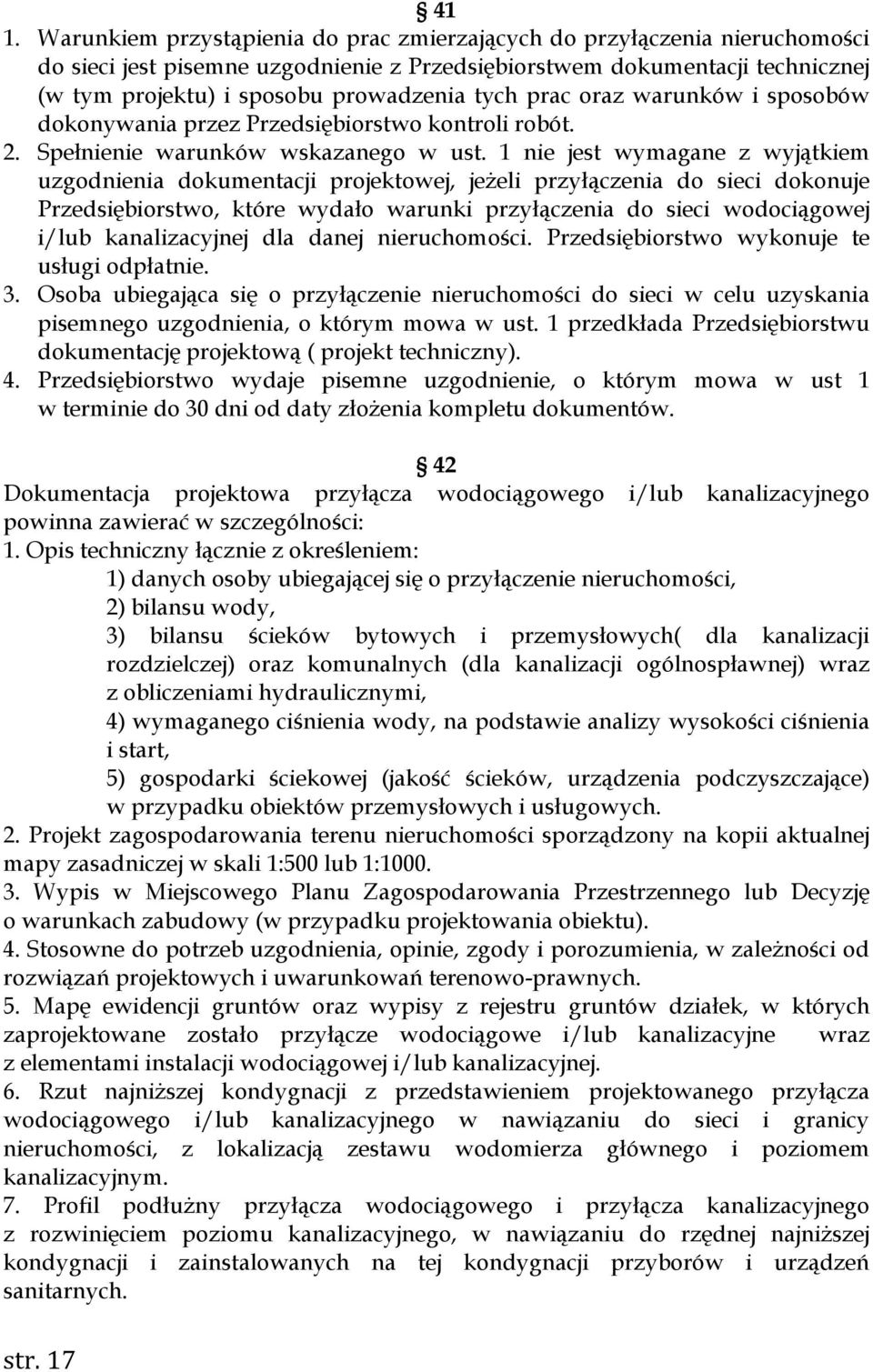 1 nie jest wymagane z wyjątkiem uzgodnienia dokumentacji projektowej, jeżeli przyłączenia do sieci dokonuje Przedsiębiorstwo, które wydało warunki przyłączenia do sieci wodociągowej i/lub