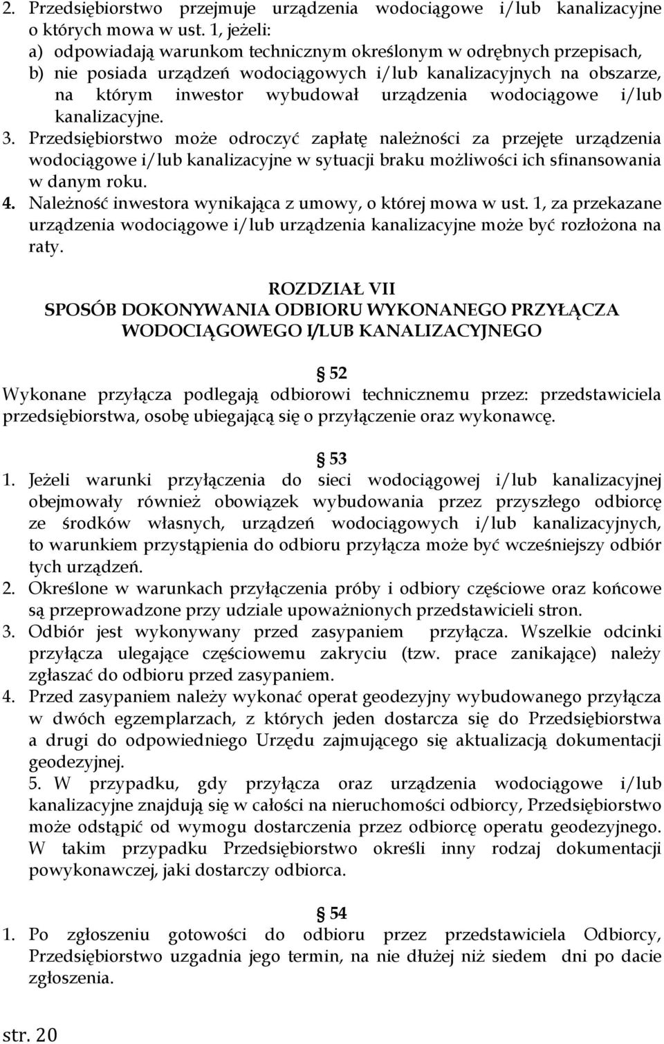 wodociągowe i/lub kanalizacyjne. 3. Przedsiębiorstwo może odroczyć zapłatę należności za przejęte urządzenia wodociągowe i/lub kanalizacyjne w sytuacji braku możliwości ich sfinansowania w danym roku.