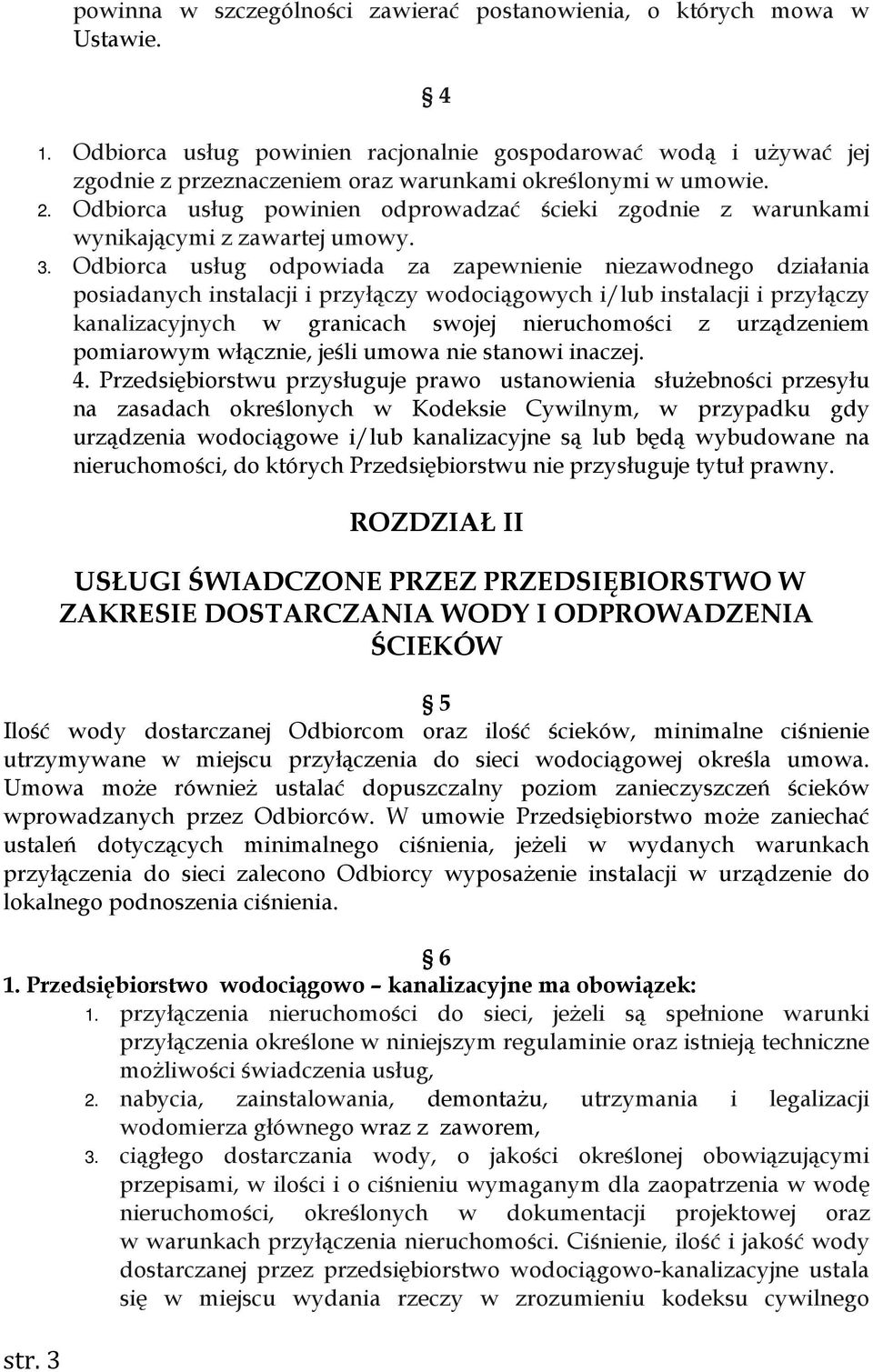 Odbiorca usług powinien odprowadzać ścieki zgodnie z warunkami wynikającymi z zawartej umowy. 3.