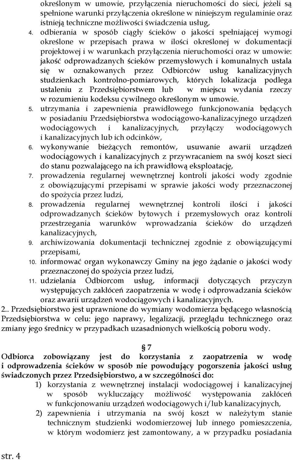 jakość odprowadzanych ścieków przemysłowych i komunalnych ustala się w oznakowanych przez Odbiorców usług kanalizacyjnych studzienkach kontrolno-pomiarowych, których lokalizacja podlega ustaleniu z