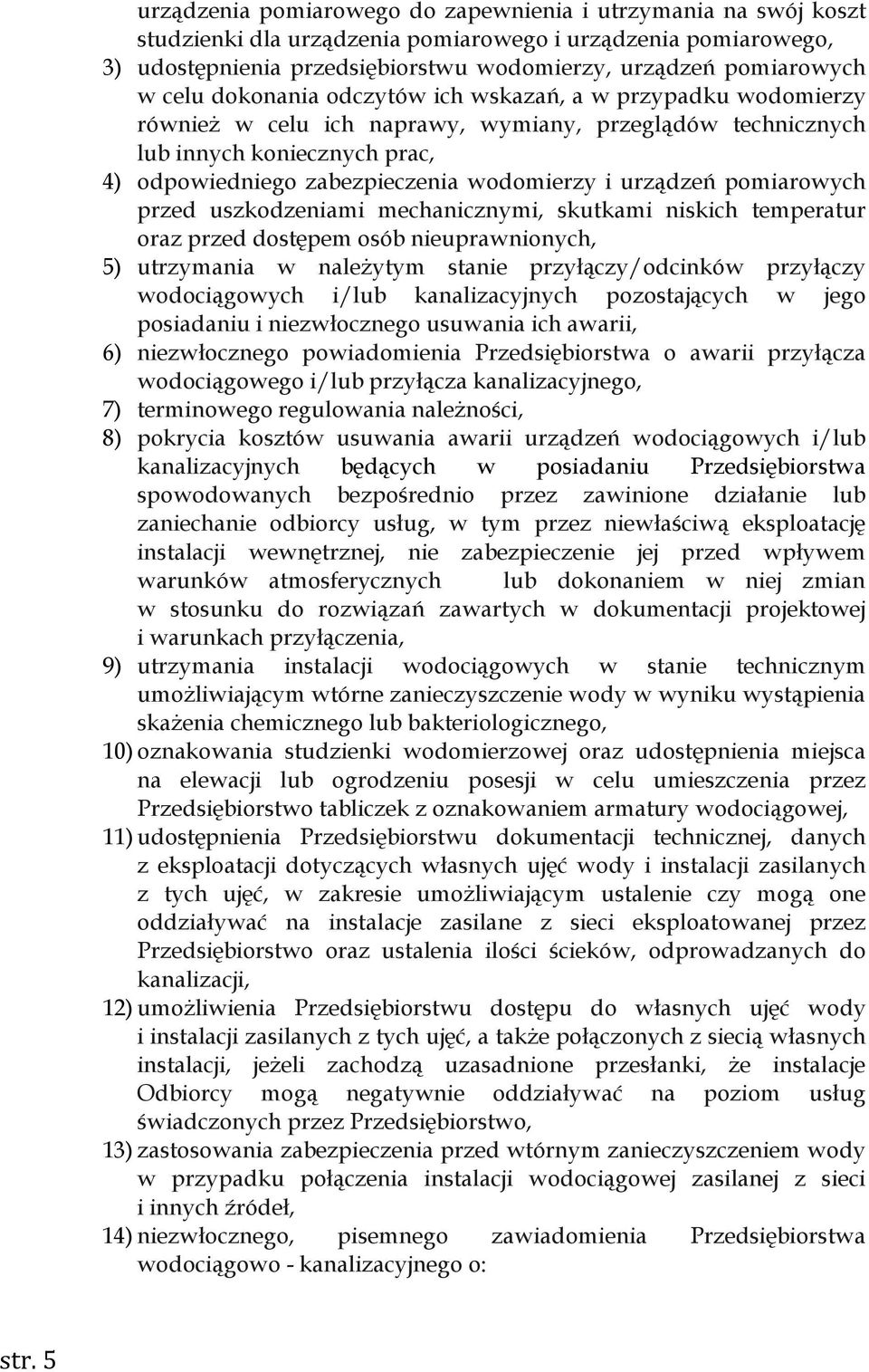 urządzeń pomiarowych przed uszkodzeniami mechanicznymi, skutkami niskich temperatur oraz przed dostępem osób nieuprawnionych, 5) utrzymania w należytym stanie przyłączy/odcinków przyłączy