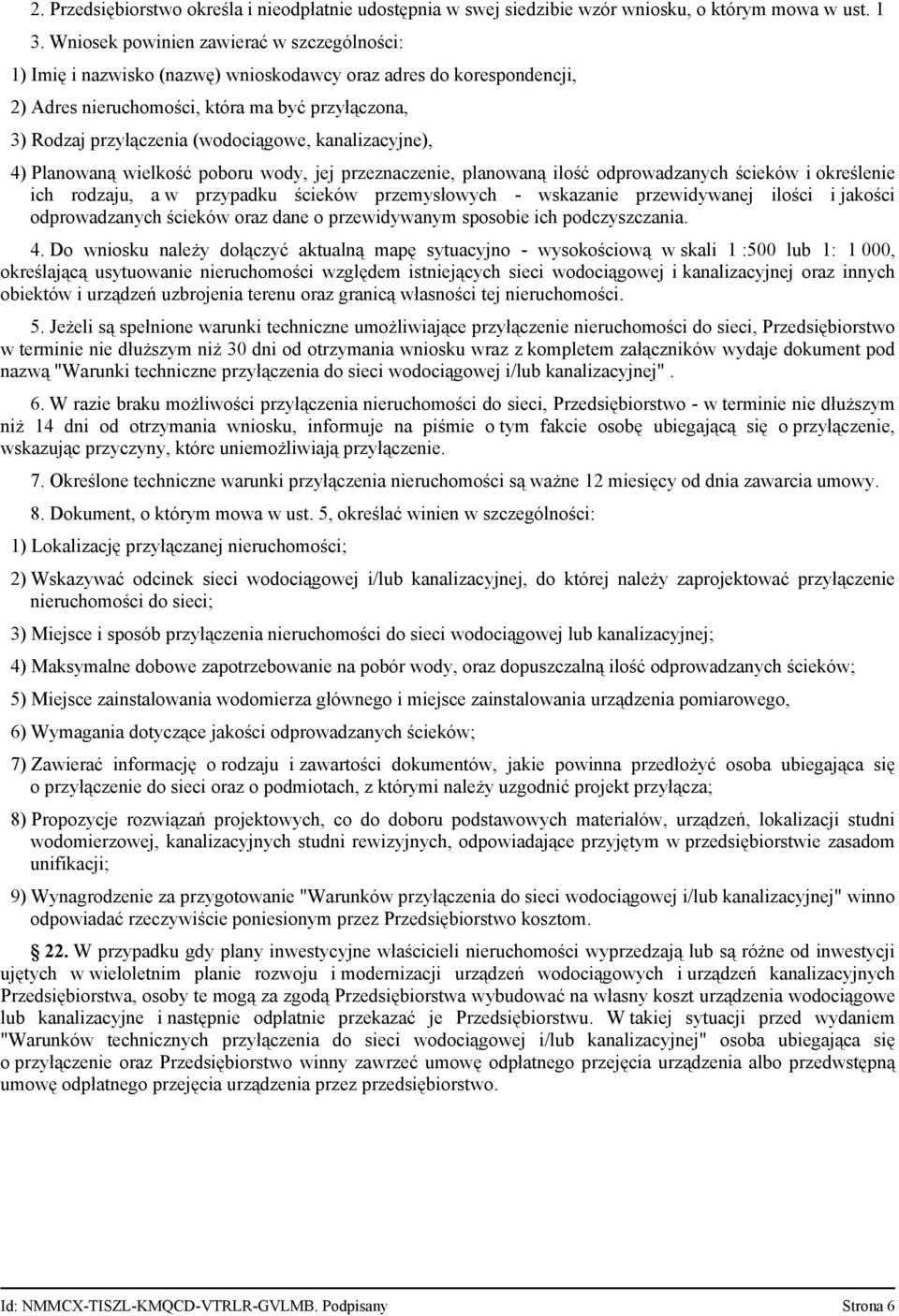 kanalizacyjne), 4) Planowaną wielkość poboru wody, jej przeznaczenie, planowaną ilość odprowadzanych ścieków i określenie ich rodzaju, a w przypadku ścieków przemysłowych - wskazanie przewidywanej