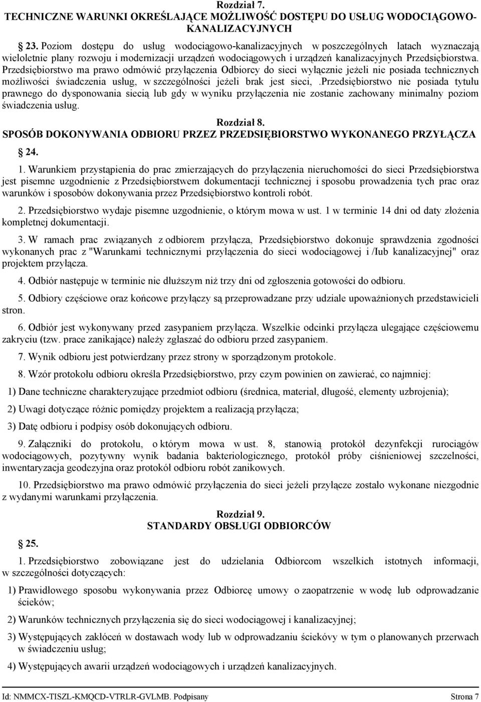 Przedsiębiorstwo ma prawo odmówić przyłączenia Odbiorcy do sieci wyłącznie jeżeli nie posiada technicznych możliwości świadczenia usług, w szczególności jeżeli brak jest sieci,.