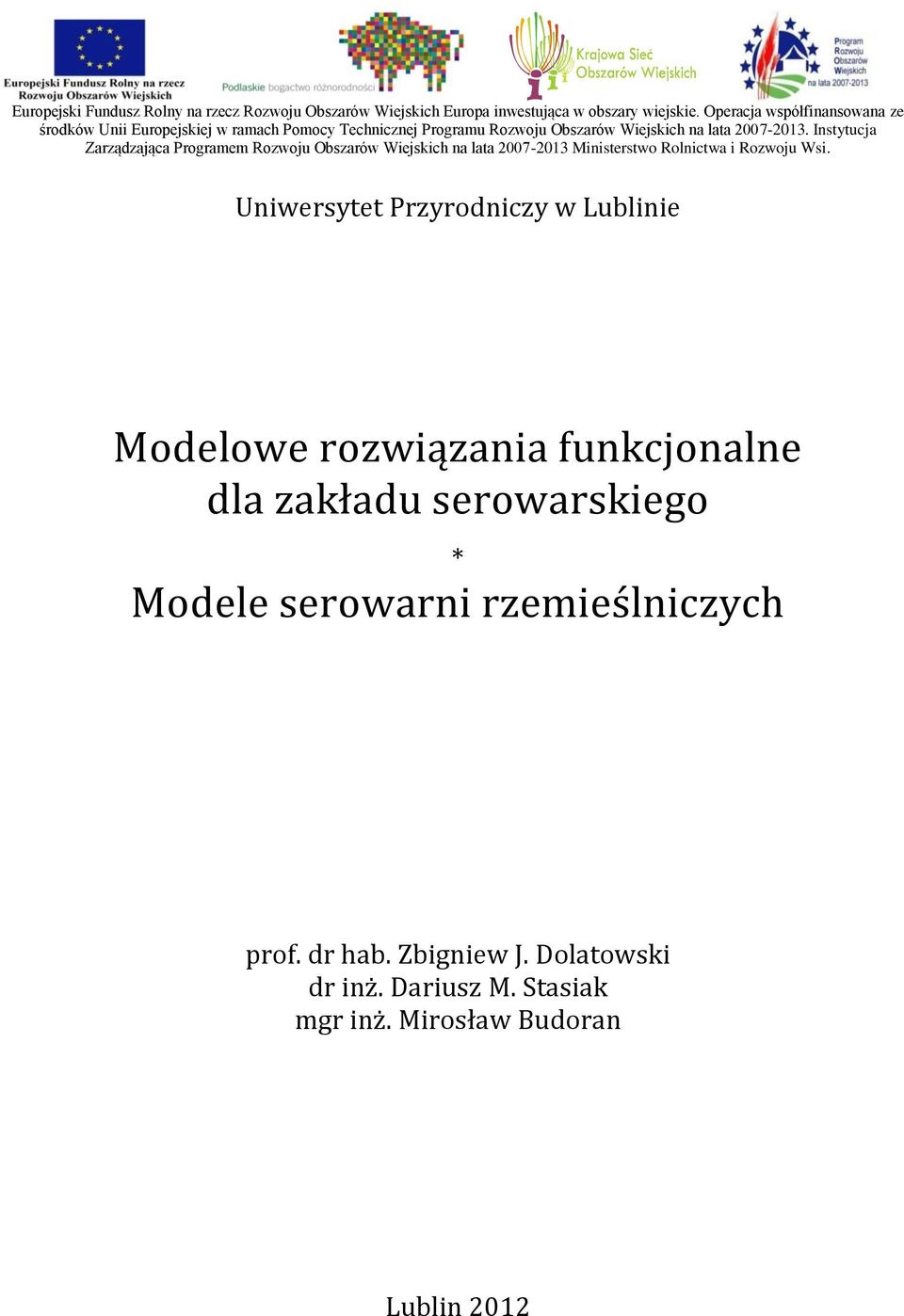 Instytucja Zarządzająca Programem Rozwoju Obszarów Wiejskich na lata 2007-2013 Ministerstwo Rolnictwa i Rozwoju Wsi.