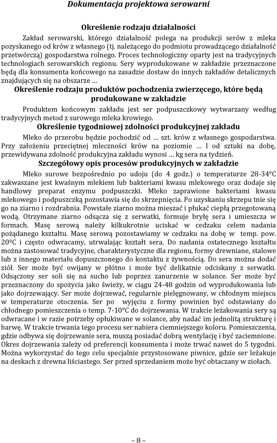 Sery wyprodukowane w zakładzie przeznaczone będą dla konsumenta końcowego na zasadzie dostaw do innych zakładów detalicznych znajdujących się na obszarze Określenie rodzaju produktów pochodzenia