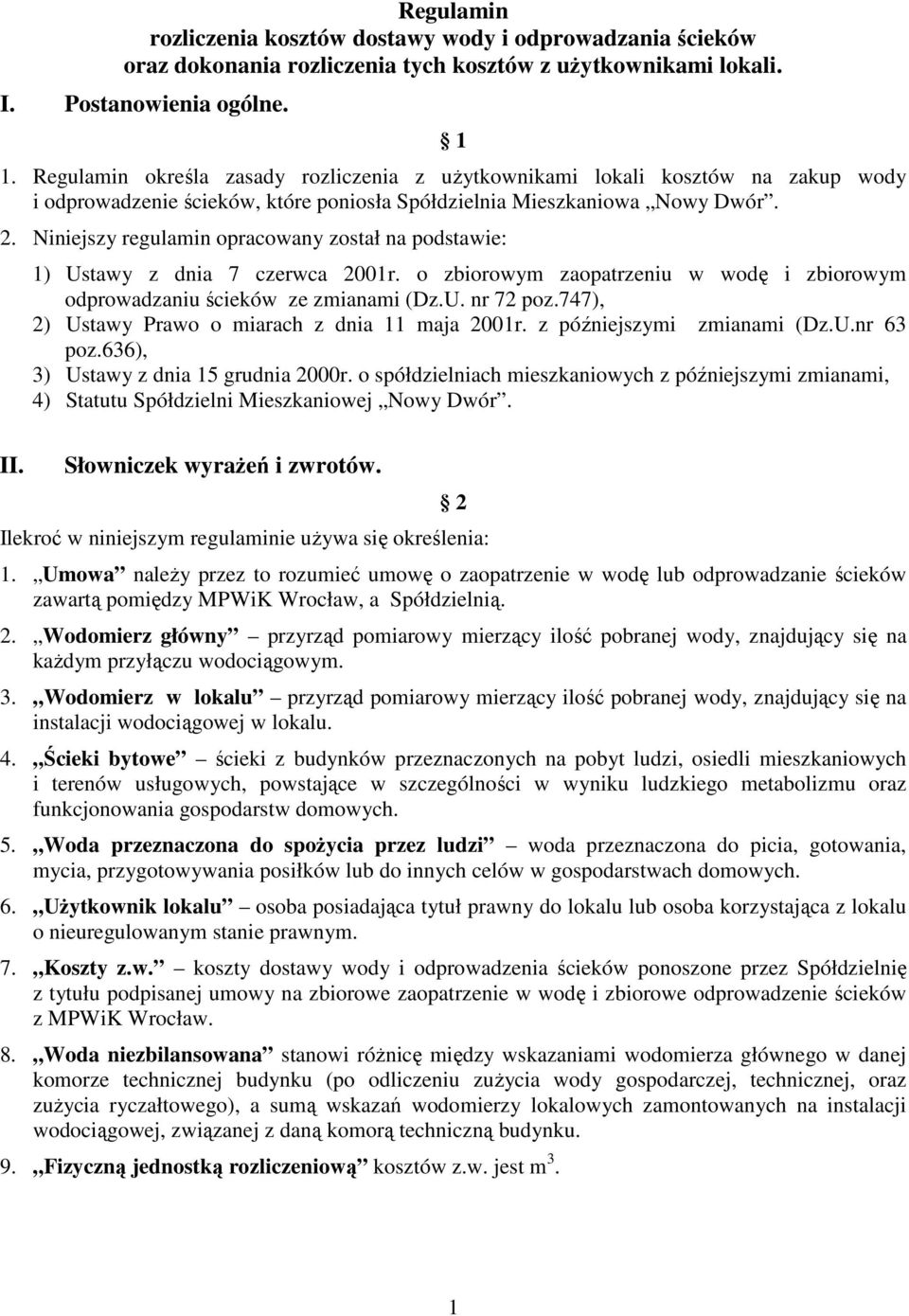 Niniejszy regulamin opracowany został na podstawie: II. 1) Ustawy z dnia 7 czerwca 2001r. o zbiorowym zaopatrzeniu w wodę i zbiorowym odprowadzaniu ścieków ze zmianami (Dz.U. nr 72 poz.