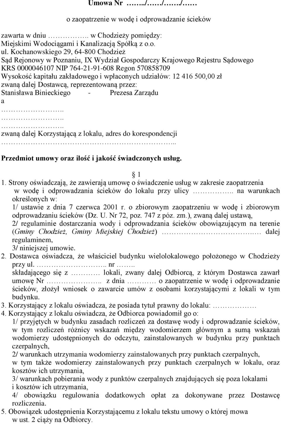 wpłaconych udziałów: 12 416 500,00 zł zwaną dalej Dostawcą, reprezentowaną przez: Stanisława Binieckiego - Prezesa Zarządu a zwaną dalej Korzystającą z lokalu, adres do korespondencji.