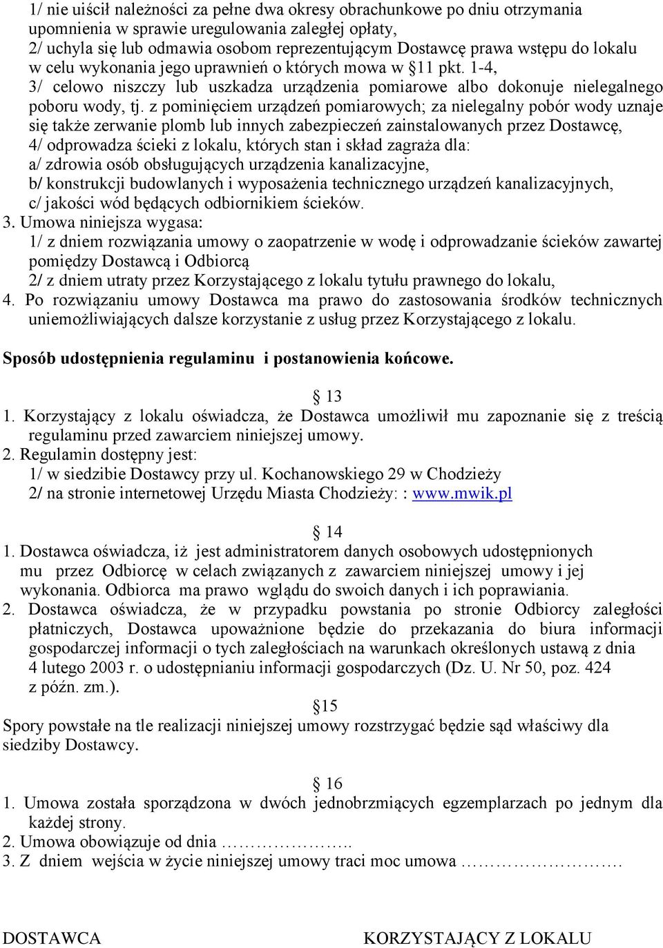 z pominięciem urządzeń pomiarowych; za nielegalny pobór wody uznaje się także zerwanie plomb lub innych zabezpieczeń zainstalowanych przez Dostawcę, 4/ odprowadza ścieki z lokalu, których stan i