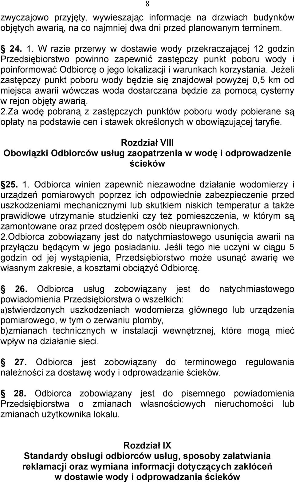 Jeżeli zastępczy punkt poboru wody będzie się znajdował powyżej 0,5 km od miejsca awarii wówczas woda dostarczana będzie za pomocą cysterny w rejon objęty awarią. 2.