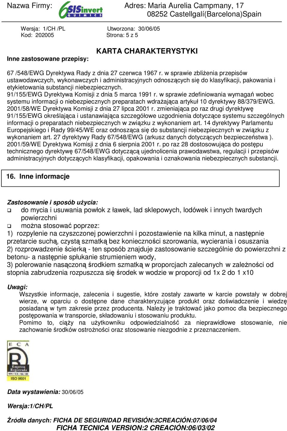 91/155/EWG Dyrektywa Komisji z dnia 5 marca 1991 r. w sprawie zdefiniowania wymagań wobec systemu informacji o niebezpiecznych preparatach wdraŝająca artykuł 10 dyrektywy 88/379/EWG.