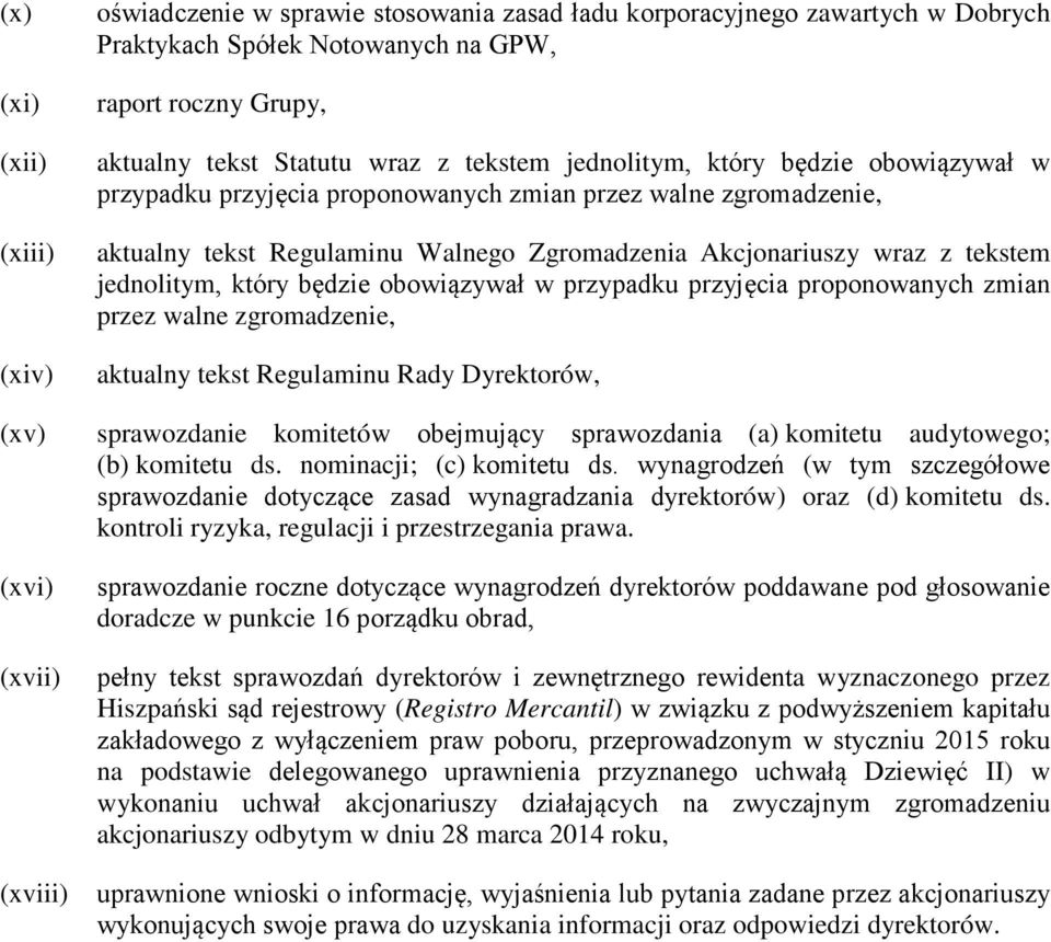 Akcjonariuszy wraz z tekstem jednolitym, który będzie obowiązywał w przypadku przyjęcia proponowanych zmian przez walne zgromadzenie, aktualny tekst Regulaminu Rady Dyrektorów, sprawozdanie komitetów