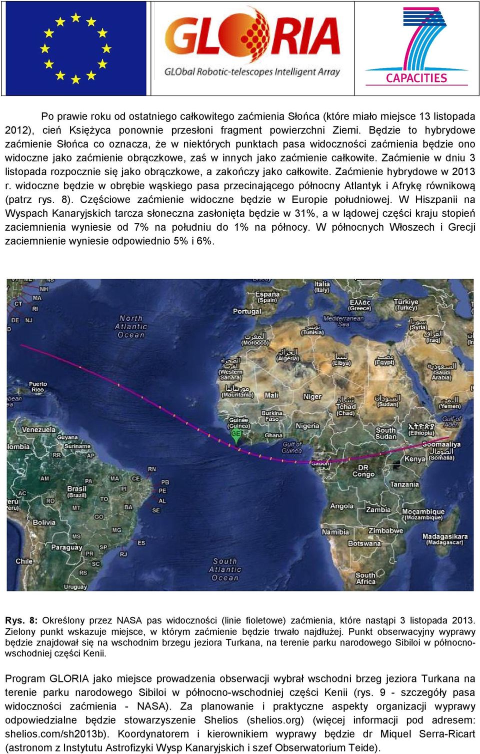 Zaćmienie w dniu 3 listopada rozpocznie się jako obrączkowe, a zakończy jako całkowite. Zaćmienie hybrydowe w 2013 r.