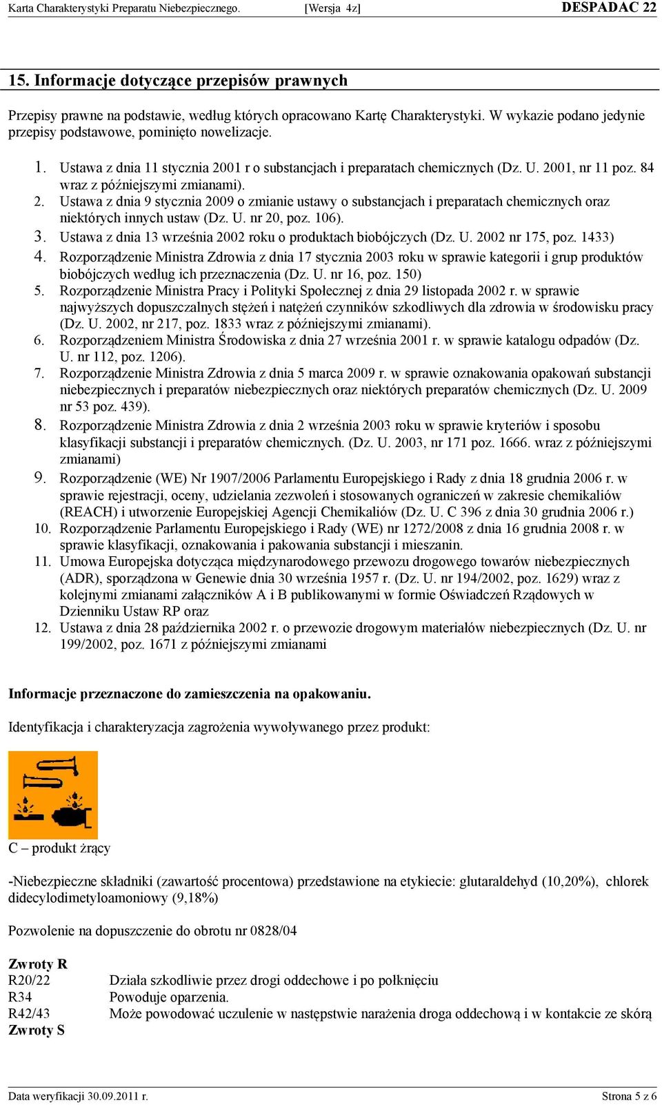 U. nr 20, poz. 106). 3. Ustawa z dnia 13 września 2002 roku o produktach biobójczych (Dz. U. 2002 nr 175, poz. 1433) 4.