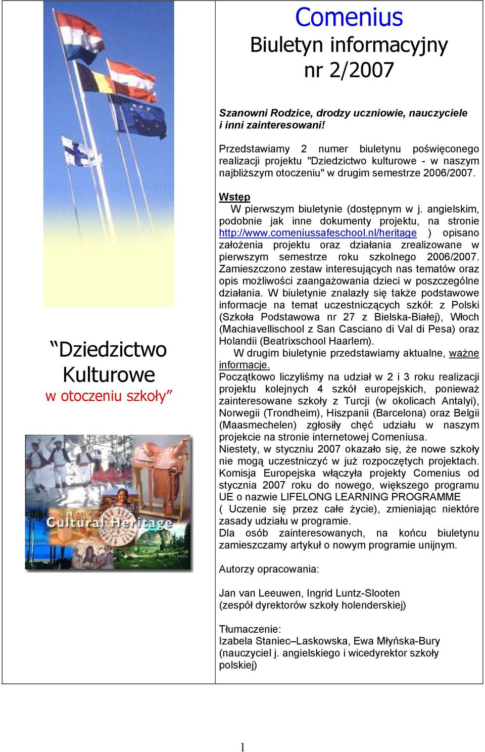 Dziedzictwo Kulturowe w otoczeniu szkoły Wstęp W pierwszym biuletynie (dostępnym w j. angielskim, podobnie jak inne dokumenty projektu, na stronie http://www.comeniussafeschool.