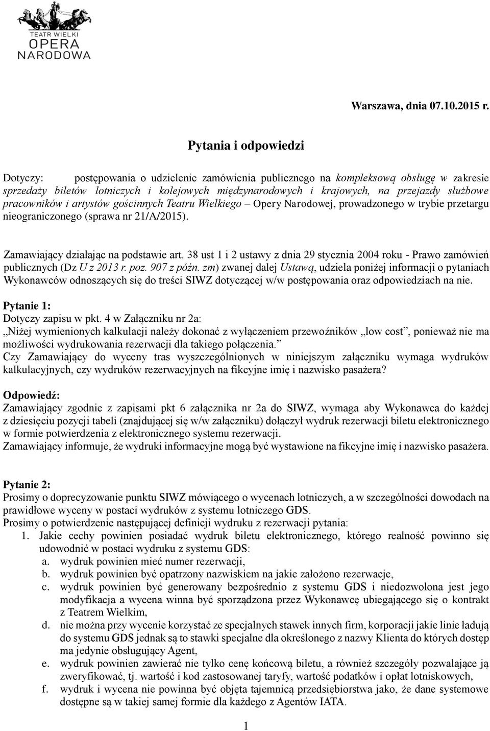 służbowe pracowników i artystów gościnnych Teatru Wielkiego Opery Narodowej, prowadzonego w trybie przetargu nieograniczonego (sprawa nr 21/A/2015). Zamawiający działając na podstawie art.