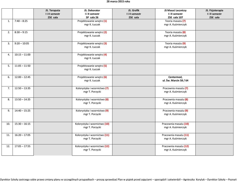 12:50 13:35 Kolorystyka i wzornictwo (7) Pracownia masażu (7) 8. 13:50 14:35 Kolorystyka i wzornictwo (8) Pracownia masażu (8) 9.